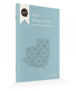 Faith Among Friends: Creating Intentional Conversations, Facilitator's Guide