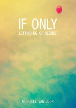 If Only: Letting Go of Regret