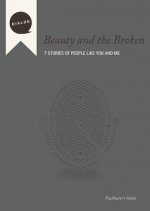 Beauty and the Broken: 7 Stories of People Like You and Me, Facilitator's Guide
