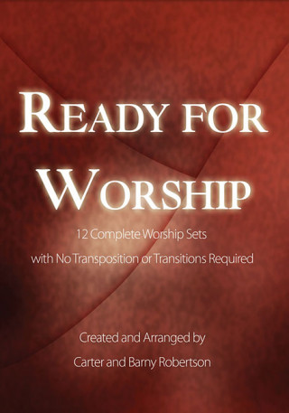 Ready for Worship: 12 Complete Worship Sets with No Transposition or Transitions Required