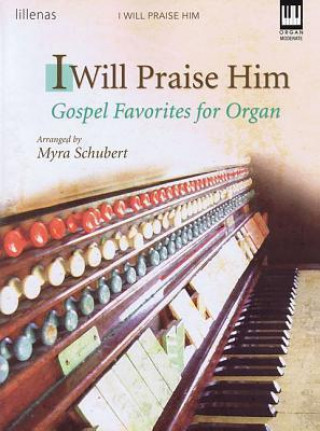 I Will Praise Him: Gospel Favorites for Organ