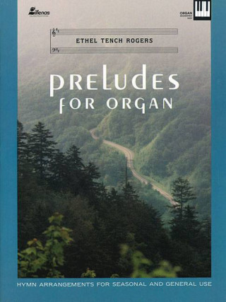 Preludes for Organ: Hymn Arrangements for Seasonal and General Use