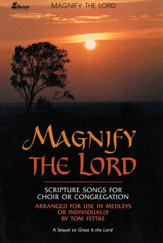 Magnify the Lord: Scripture Songs for Choir or Congregation