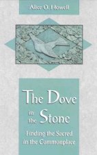 The Dove in the Stone: Finding the Sacred in the Commonplace