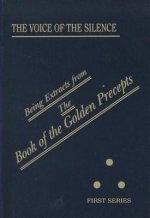 The Voice of the Silence: Being Extracts from the Book of the Golden Precepts