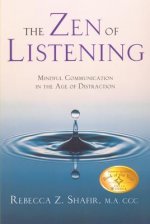 The Zen of Listening Mindful Communications in the Age of Distractions