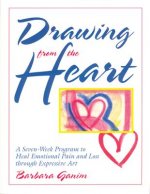 Drawing from the Heart: A Seven-Week Program to Heal Emotional Pain and Loss Through Expressive Art