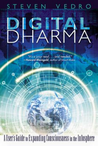 Digital Dharma: A User's Guide to Expanding Consciousness in the Infosphere
