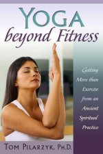 Yoga Beyond Fitness: Getting More Than Exercise from an Ancient Spiritual Practice