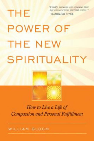 The Power of the New Spirituality: How to Live a Life of Compassion and Personal Fulfillment