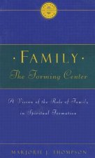 Family the Forming Center: A Vision of the Role of Family in Spiritual Formation