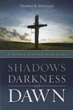 Shadows, Darkness, and Dawn: A Lenten Journey with Jesus