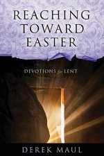 Reaching Toward Easter: Devotions for Lent