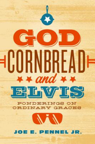 God, Cornbread, and Elvis: Ponderings on Ordinary Graces