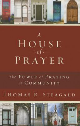 A House of Prayer: The Power of Praying in Community