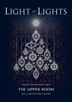 Light of Lights: Advent Devotions from the Upper Room Daily Devotional Guide
