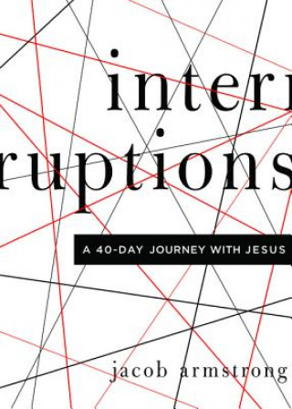 Interruptions: A 40-Day Journey with Jesus