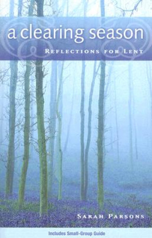 A Clearing Season: Reflections for Lent