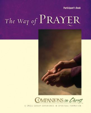 Companions in Christ: The Way of Prayer: Participant's Book
