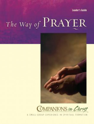 Companions in Christ: The Way of Prayer: Leader's Guide