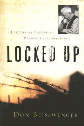 Locked Up: Letters and Papers of a Prisoner of Conscience