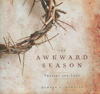 The Awkward Season: Prayers for Lent