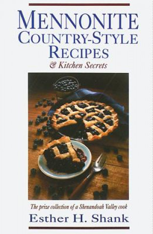 Mennonite Country-Style Recipes and Kitchen Secrets: The Prize Collection of a Shenandoah Valley Cook