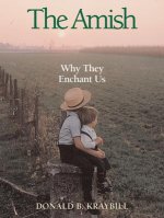 The Amish: Why They Enchant Us