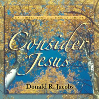 Consider Jesus: Daily Reflections on the Book of Hebrews