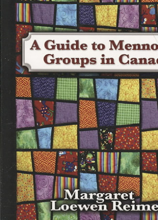 One Quilt Many Pieces: A Guide to Mennonite Groups in Canada