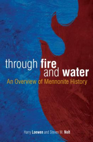 Through Fire and Water: An Overview of Mennonite History