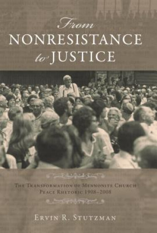 From Nonresistance to Justice: The Transformation of Mennonite Church Peace Rhetoric, 1908-2008