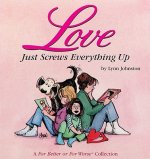 Love Just Screws Everything Up: A for Better or for Worse Collection