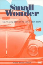 Small Wonder: The Amazing Story of the Volkswagen Beetle