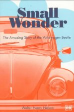 Small Wonder: The Amazing Story of the Volkswagen Beetle