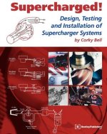 Supercharged!: Design, Testing, and Installation of Supercharger Systems