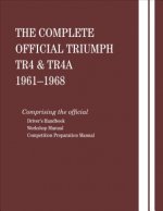 The Complete Official Triumph TR4 & TR4A: 1961, 1962, 1963, 1964, 1965, 1966, 1967, 1968: Includes Driver Handbook, Workshop Manual and Competition Pr