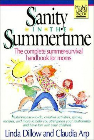 Sanity in the Summertime: The Complete Summer-Survival Handbook for Moms