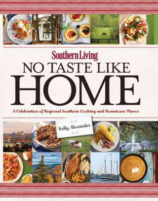 No Taste Like Home: A Celebration of Regional Southern Cooking and Hometown Flavor