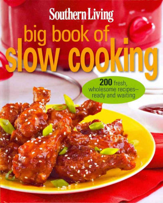 Southern Living Big Book of Slow Cooking: 200 Fresh, Wholesome Recipes - Ready and Waiting