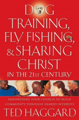 Dog Training, Fly Fishing, and Sharing Christ in the 21st Century