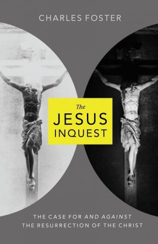 The Jesus Inquest: The Case for and Against the Resurrection of the Christ