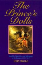 The Prince's Dolls: Scandals, Skirmishes and Splendours of the Hussars, 1739-1815