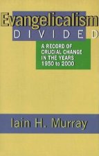 Evangelicalism Divided: A Record of Crucial Change in the Years 1950 to 2000