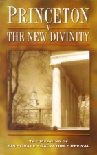 Princeton Versus the New Divinity: The Meaning of Sin--Grace--Salvation--Revival