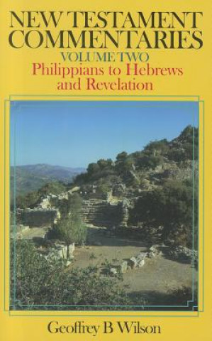New Testament Commentaries Volume 2: Philippians to Hebrews and Revelation