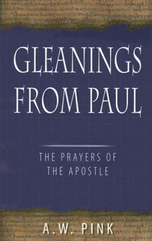 Gleanings from Paul: Studies in the Prayers of the Apostle