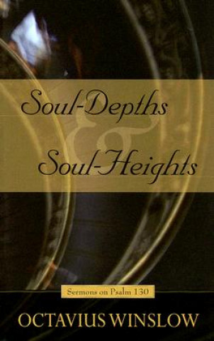 Soul-Depths and Soul-Heights: An Exposition of Psalm 130