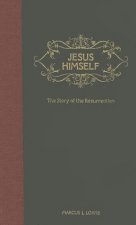 Jesus Himself: The Story of the Resurrection - From the Garden Tomb to the Mount of Olives
