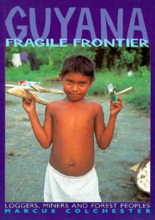 Guyana, Fragile Frontier: Loggers, Miners, and Forest Peoples